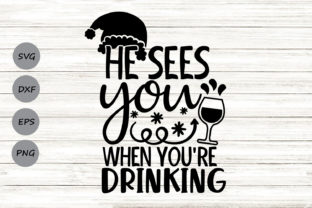 He Sees You When You’re Drinking Svg for Crafts