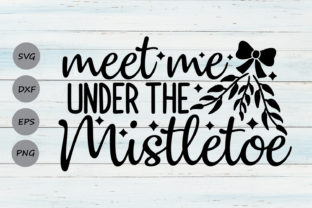 Meet Me Under the Mistletoe Svg for Crafts